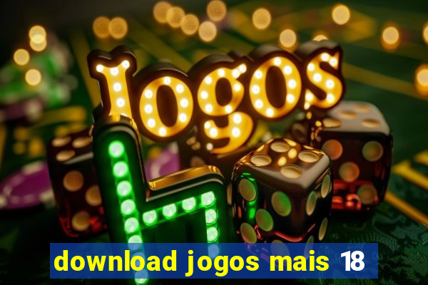 download jogos mais 18